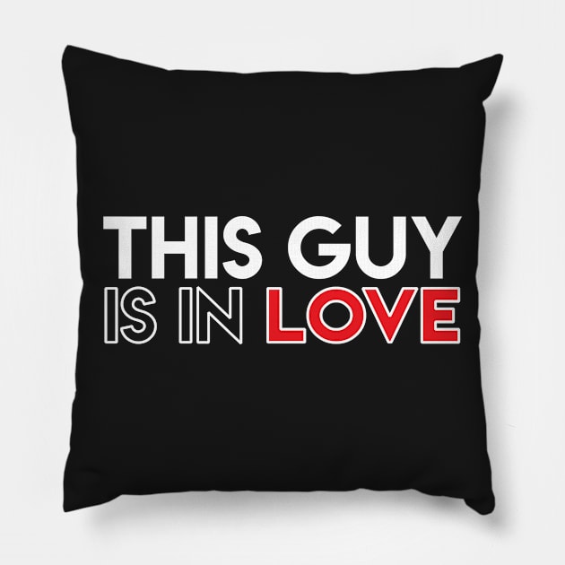 This Guy Is In Love Pillow by Elvdant