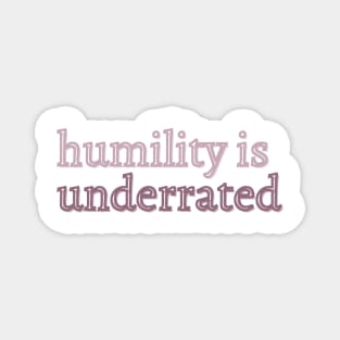 Humility is underrated Magnet