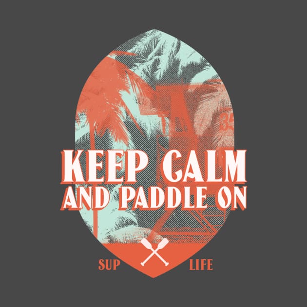 Keep Calm and Paddle On Stand Up Paddleboarding by Green Zen Culture