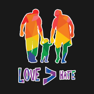 Love is Greater Than Hate (Gay Dads) LGBTQIA: Pride Colours Version T-Shirt