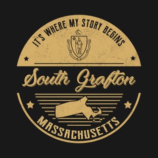 South Grafton Massachusetts It's Where my story begins T-Shirt