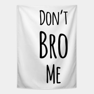 Don’t Bro Me Tapestry
