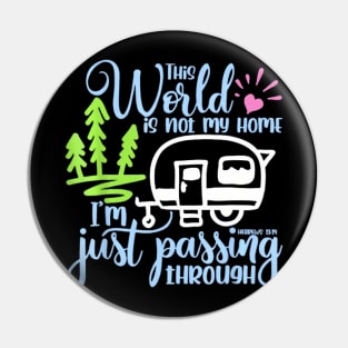 This World Is Not My Home I'm Only Passing Camping Camper Pin