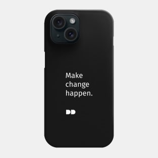 Make Change Happen Phone Case