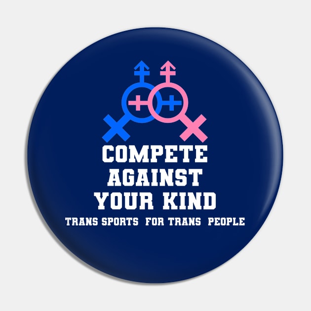 Compete Against Your Own Kind - Trans Sports for Trans People Pin by geodesyn