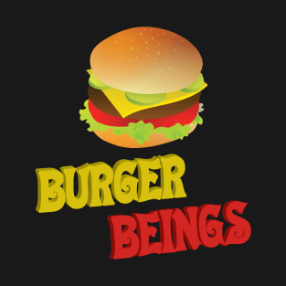 Burger beings...Burger life..burger boys.. T-Shirt