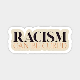 Racism Can Be Cured Magnet