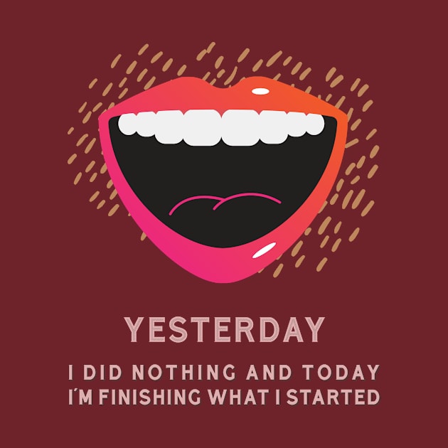 YESTERDAY I DID NOTHING by xposedbydesign