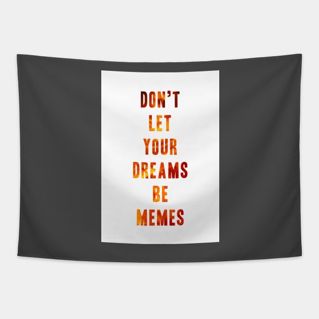 Don't Let Your Dreams Be Memes Tapestry by ewak