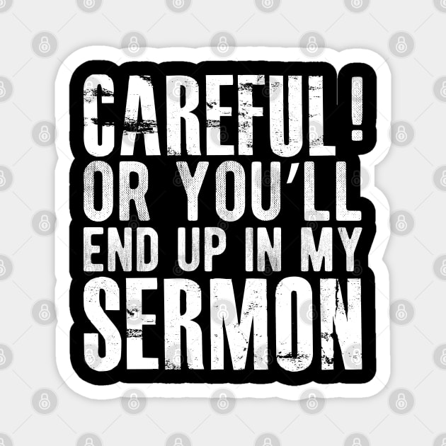 Preacher - Careful ! or you'll end up in my sermon Magnet by KC Happy Shop