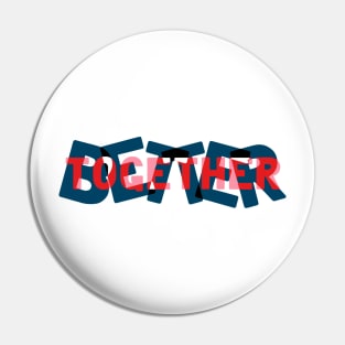 BETTER TOGETHER Pin