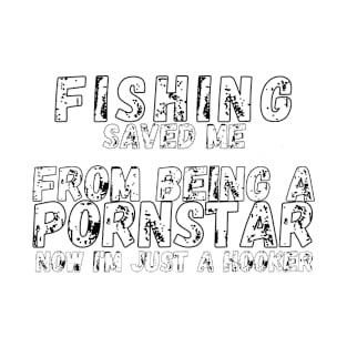 Fishing Saved Me From Becoming A Porn Star Shirt T-Shirt