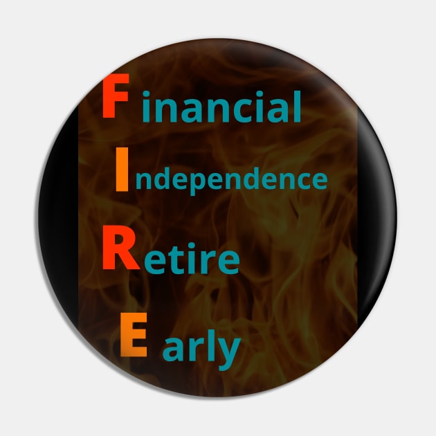 FIRE movement (Financial Independence, Retire Early) Pin by OnuM2018