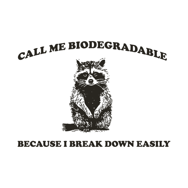 Call Me BiodegradableI, Break Down Easily, Vintage Drawing T Shirt, Raccoon Meme T Shirt, Trash Panda Sarcastic T Shirt, Unisex by CamavIngora