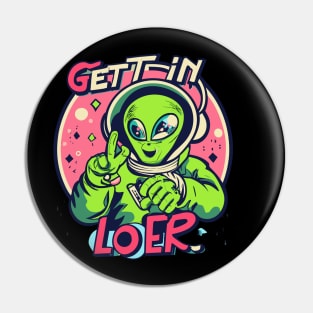 Get In Loser Alien UFO Funny Pin