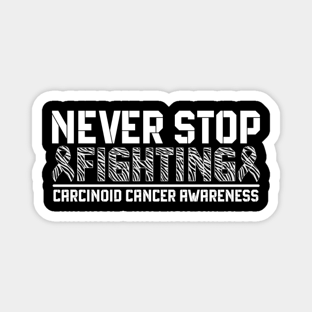 Never Stop Fighting Carcinoid Cancer Awareness Magnet by Geek-Down-Apparel