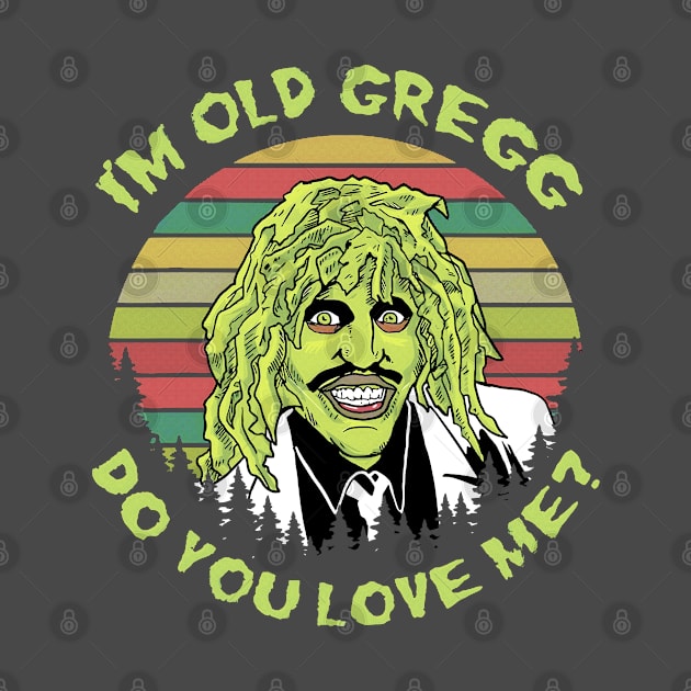 I'M OLD GREGG - DO YOU LOVE ME? (SUN RETRO) by bartknnth