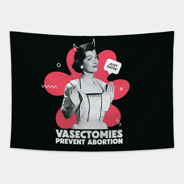 Vintage Housewife Vasectomies Prevent Abortion // Funny College Pro Choice Tapestry by SLAG_Creative