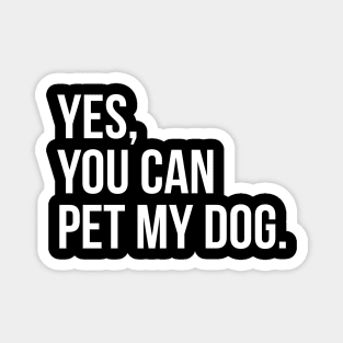 Yes, You Can Pet My Dog. Magnet