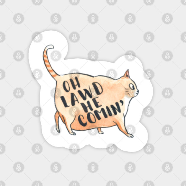 Oh Lawd He Coming Cat Sticker Teepublic