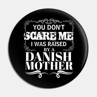 You Don't Scare Me I Was Raised By A DANISH Mother Funny Mom Christmas Gift Pin