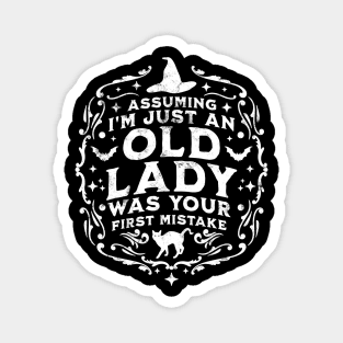 Assuming I'm Just An Old Lady Was Your First Mistake Witch Magnet