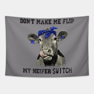 DON'T MAKE ME FLIP MY HEIFER SWITCH Tapestry