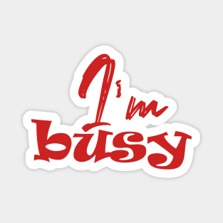 I'm busy Magnet