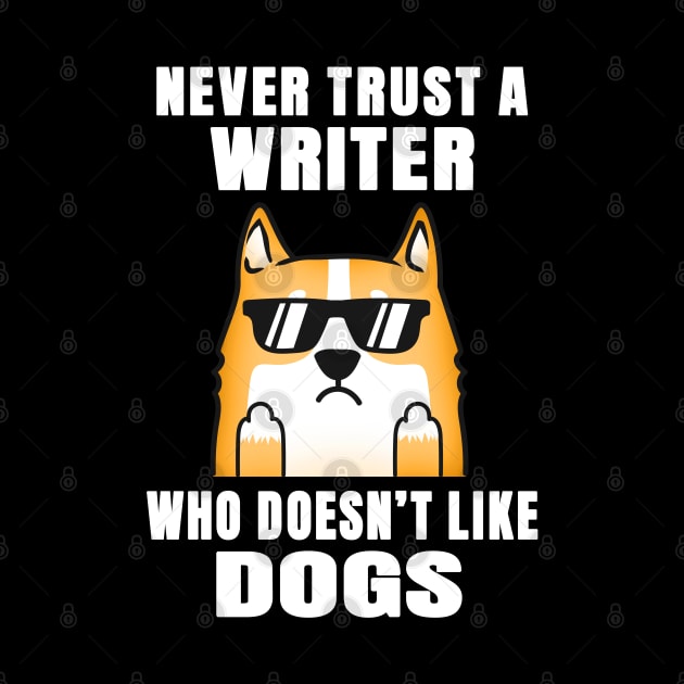 Writer Never Trust Someone Who Doesn't Like Dogs by jeric020290