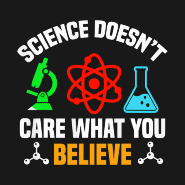 Science Doesn't Care What You Believe - Funny Science Puns - Chemistry ...