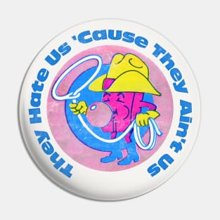 They Hate Us 'Cause They Ain't Us Pin