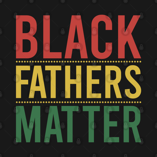 Discover Black Fathers Matter - Black Fathers Matter - T-Shirt