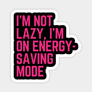 I’m not lazy, I’m in energy-saving mode Magnet