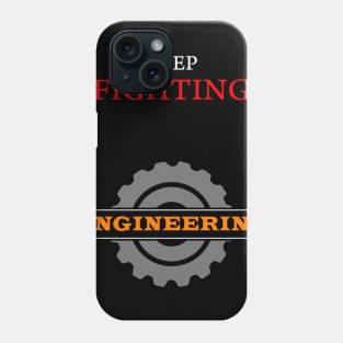 keep fighting engineering engineer Phone Case