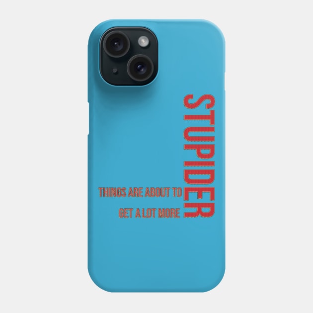 Fasbytes Reality TV 90 day fiance things are about to get a lot more stupider Phone Case by FasBytes