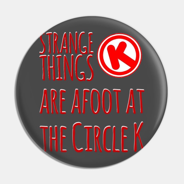 Strange Things at the Circle K Pin by That Junkman's Shirts and more!