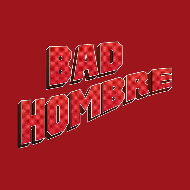 Bad Hombre by immerzion