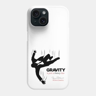 Gravity is just a theory too... Phone Case