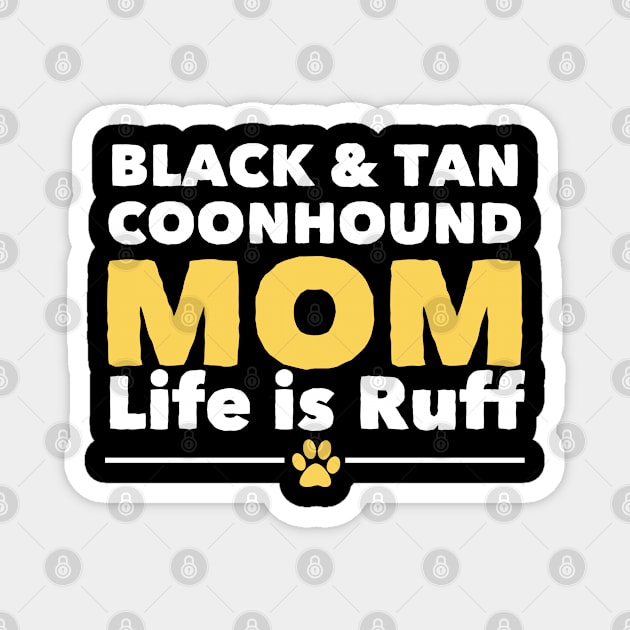 Black And Tan Coonhound - Black And Tan Coonhound Mom Life Is Ruff Magnet by Kudostees