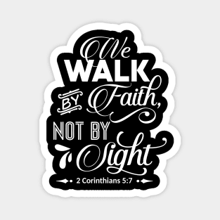 the walk by faith not by light 2 corinthians 5:7 Magnet