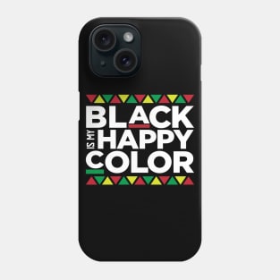 Black Is My Happy Color, African American, Black Lives Matter, Black Pride Phone Case