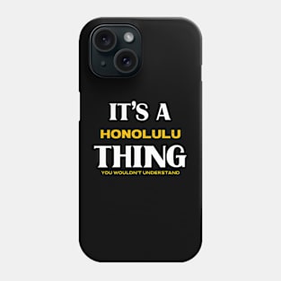 It's a Honolulu Thing You Wouldn't Understand Phone Case