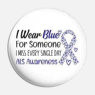 Als Awareness Wear Blue For Someone I Miss Every Single Day Pin