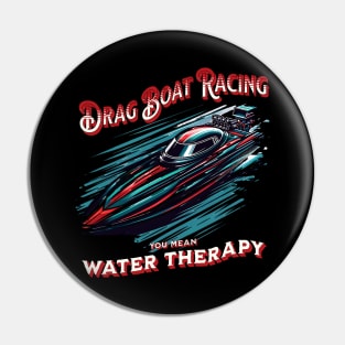 Drag Boat Racing You Mean Water Therapy Funny Sarcastic Drag Boat Fast Boat Speed Boat Pin