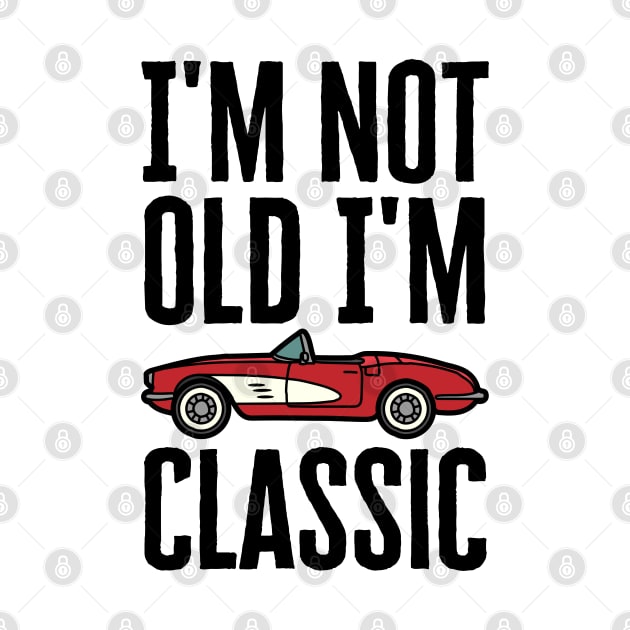 I'm Not Old I'm Classic by HobbyAndArt