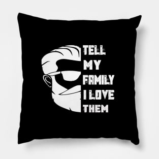 Tell My Family I Love Them Pillow