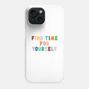 Find Time For Yourself Phone Case