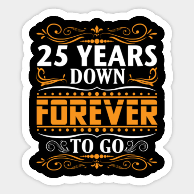 25 Years Down Forever To Go Shirt For 25th Anniversary 25th 25 Years Down Forever To Go Shirt For 25th Anniversary 25th