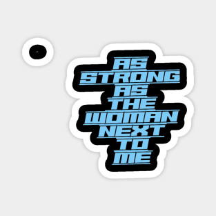 As Strong as the Woman Next to Me (underlined text capitals) Magnet