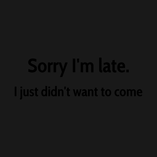 Sorry I&amp;#39;m late, I just didn&amp;#39;t want to come by jeune98